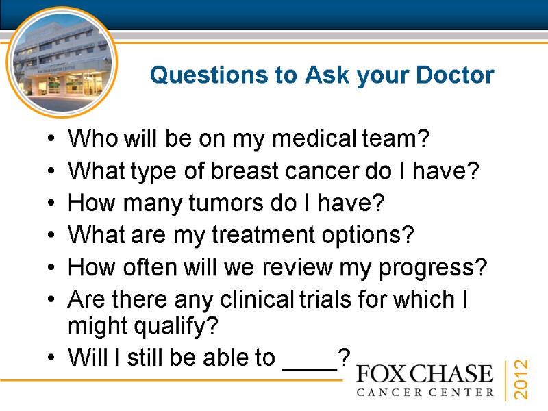 Questions to Ask your Doctor Who will be on my medical team?  What